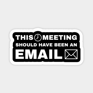 This Meeting Should Have Been An Email (v1) Magnet