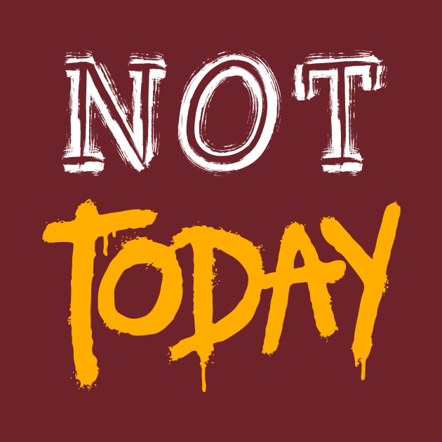 NOT TODAY DESIGN by The C.O.B. Store