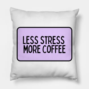 Less Stress More Coffee - Coffee Quotes Pillow