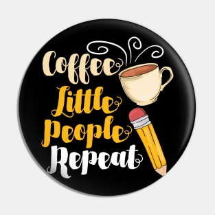 Coffee Little People Repeat - Funny Daycare Teacher and Nursing Gifts Pin