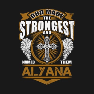 Alyana Name T Shirt - God Found Strongest And Named Them Alyana Gift Item T-Shirt