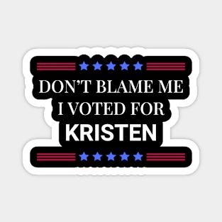 Don't Blame Me I Voted For Kristen Magnet