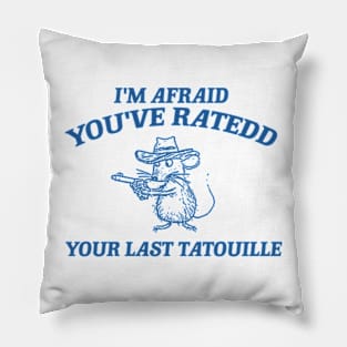 You've Ratedd Your Last Tatouille - Unisex Pillow