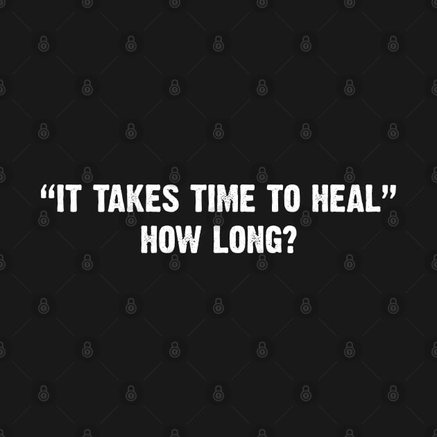 It takes time to heal. How long? by Emma