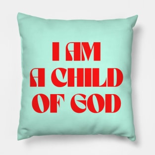 I Am A Child Of God Pillow