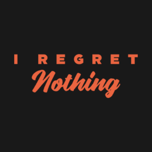 I Regret Nothing T-Shirt