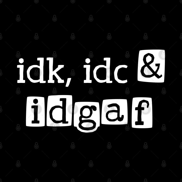 idk, idc & idgaf by Made by Popular Demand