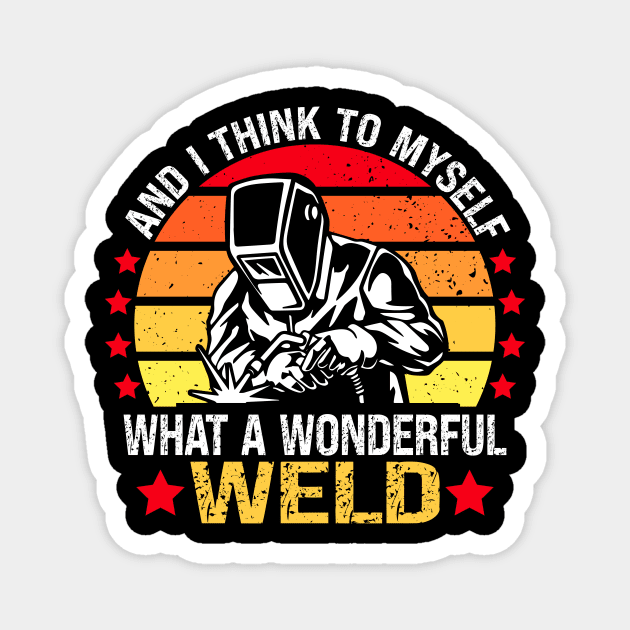 And I think to myself what a wonderful Weld - welding Magnet by Wakzs3Arts