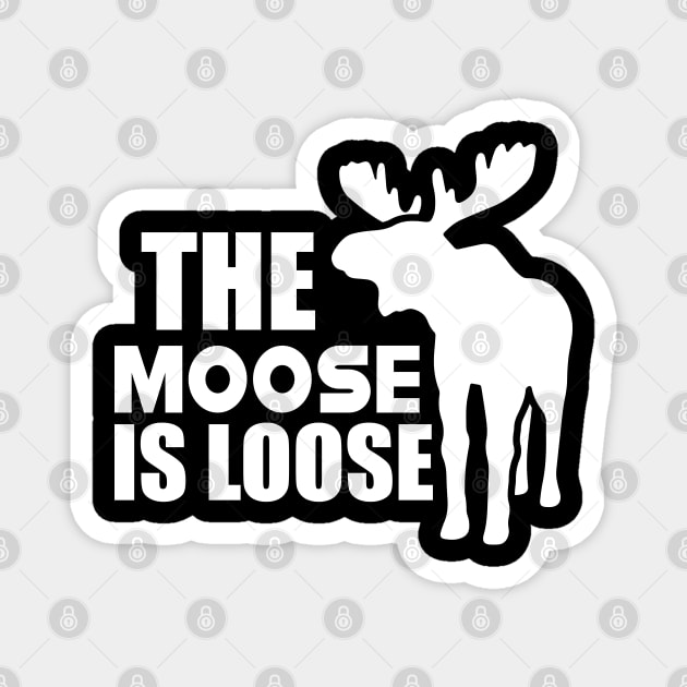 Moose - The Moose is loose w Magnet by KC Happy Shop