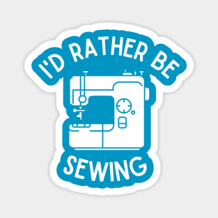 Sewing Gift | I'd Rather Be Sewing Magnet