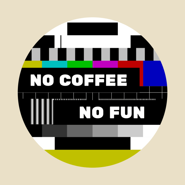 No Coffee No Fun Funny No Program by Korry