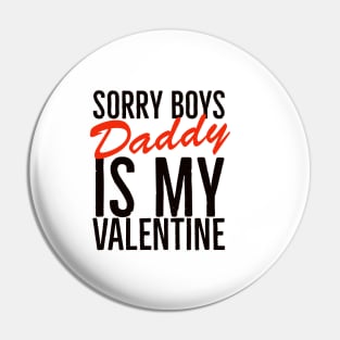 Sorry boys daddy is my valentine Pin