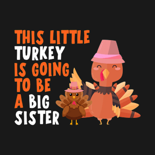 THIS LITTLE TURKEY IS GOING TO BE A BIG SISTER T-Shirt