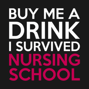 Buy Me A Drink I Survived Nursing School T-Shirt