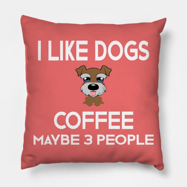 I Like Dogs Coffee & Maybe 3 People Pillow by designnas2