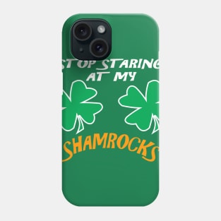 Stop Staring At My Shamrocks T Shirt Sexy St. Patrick's Day Funny T-shirt Phone Case
