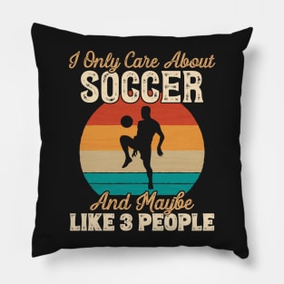 I Only Care About Soccer and Maybe Like 3 People graphic Pillow