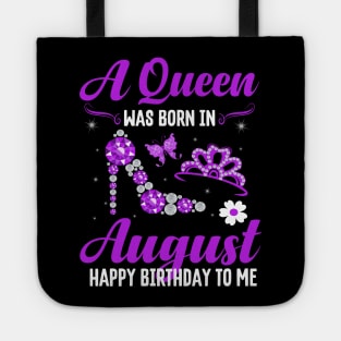 A Queen Was Born In August Happy Birthday To Me Tote