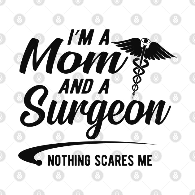 Mom and surgeon - I'm a mom and surgeon nothing scares me by KC Happy Shop