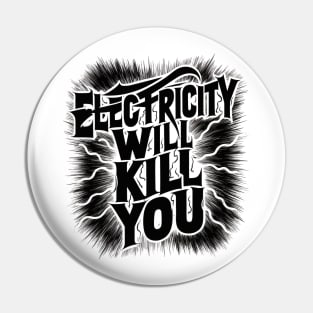 Electricity Will Kill You Pin
