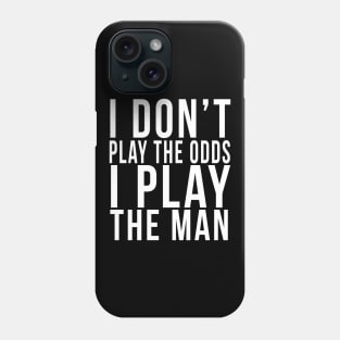 I don't play the odds, I play the man Phone Case