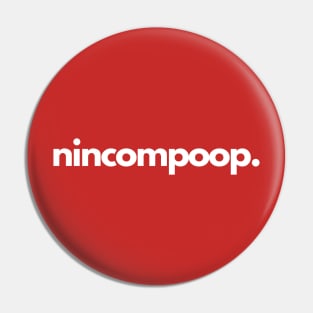 Nincompoop- a foolish or stupid person Pin