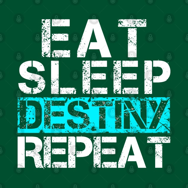 Eat Sleep Destiny Repeat - Video Gamer Shirt Player Gift by Curryart