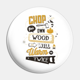 CHOP YOUR OWN WOOD Pin