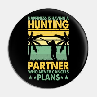 Happiness Is Having A Hunting Partner Who Never Cancels Plan T shirt For Women Pin