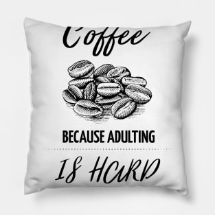 Coffee because adulting is hard Pillow