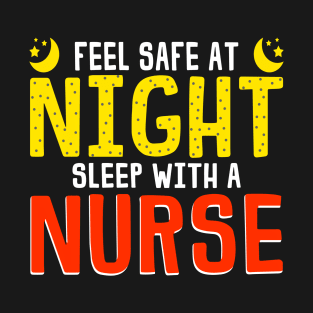 Feel Safe At Night Sleep With A Nurse Funny Nursing Gift T-Shirt