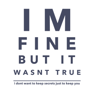 I'm fine but it wasn't true T-Shirt