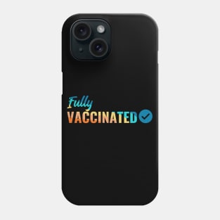 Fully VACCINATED - Vaccinate against the Virus. Pro Vax Pro Science Phone Case