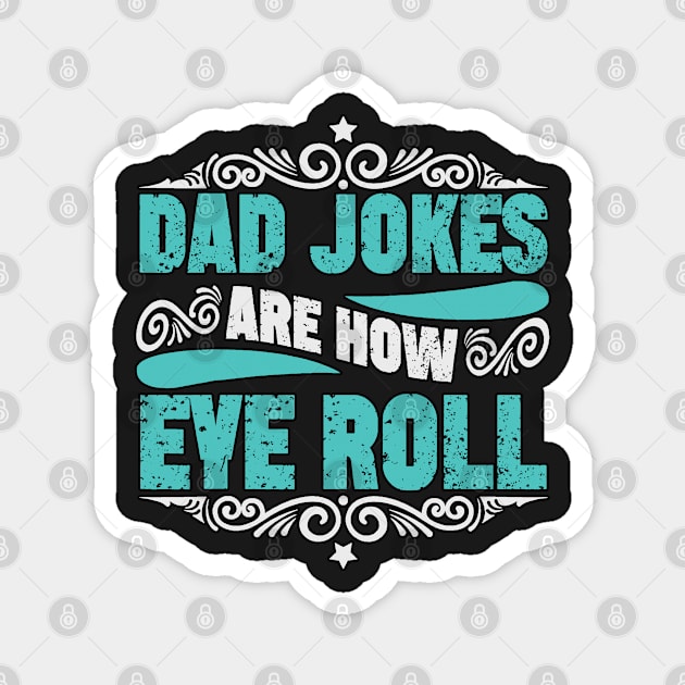 Mens Dad Jokes Are How Eye Roll Funny Fathers Day Daddy Pun Joke Magnet by masterpiecesai