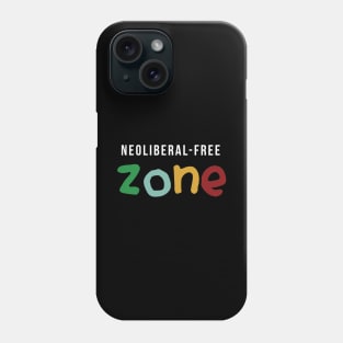 Neoliberal-free zone Phone Case