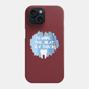 "Beware the Next GV Black" Tshirt for Dentists - Dentistry Phone Case