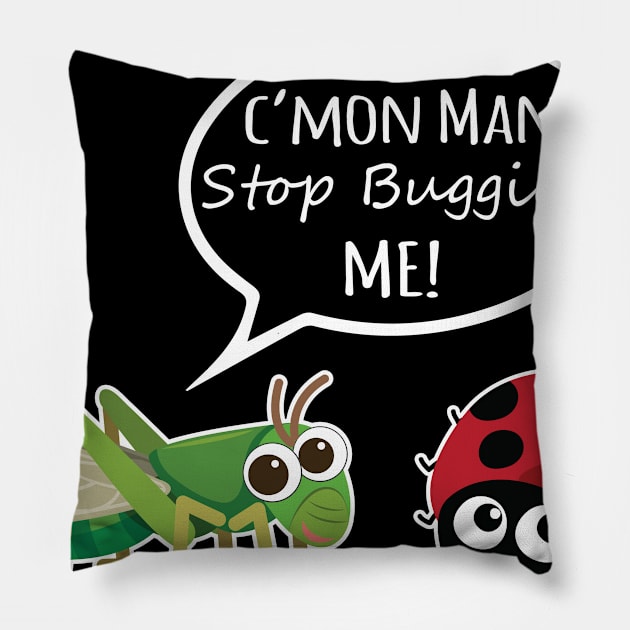 Stop Bugging Me! Pillow by ForbiddenFigLeaf