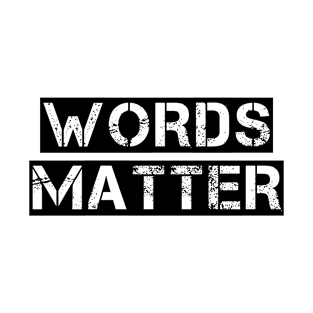 Words Matter (black text) T-Shirt