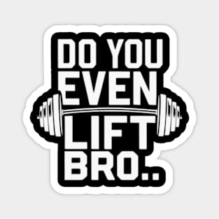 Do You Even Lift Bro.? Magnet