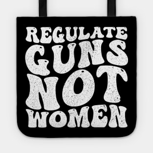 Funny Regulate Guns Not Women Pro-Choice Women's Rights Tote