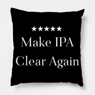 Make IPA Clear Again Funny Beer Pillow