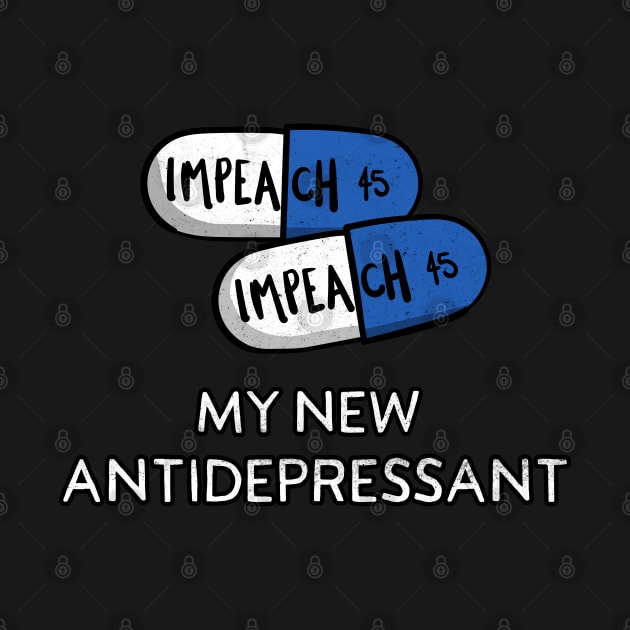 Impeach 45 The Best New Antidepressant Pills for Democracy by YourGoods