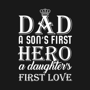 Dad a son's first hero a daughter's first love T-Shirt