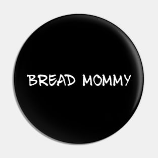 Bread Mommy Pin