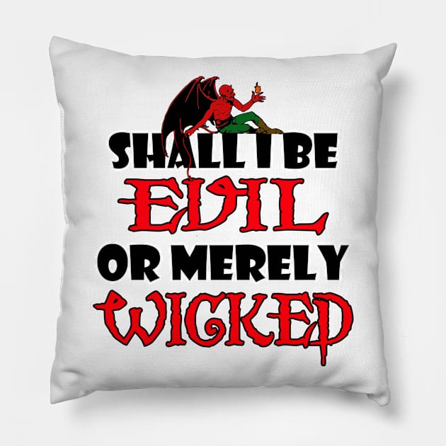 Shall I be Evil or Merely Wicked Pillow by The Rag Trade 2021