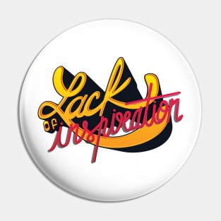 LACK OF INSPIRATION Pin