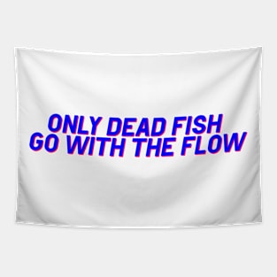 Only Dead Fish go with the Flow! Tapestry