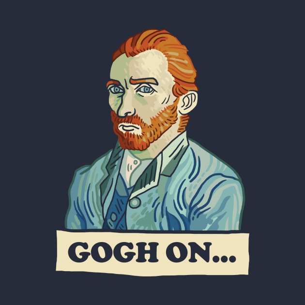 Gogh On... by dumbshirts