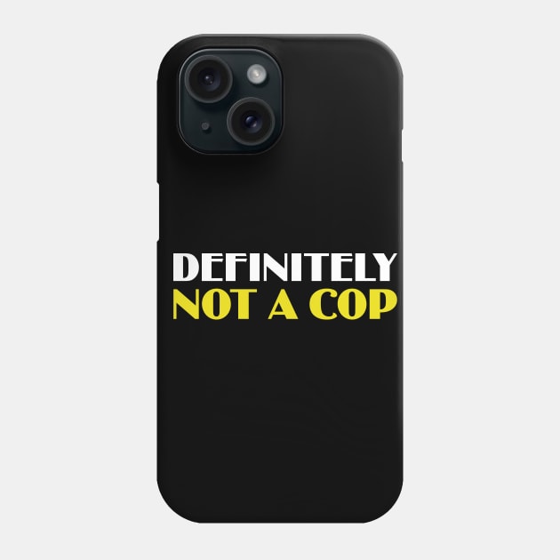 Definitely Not A Cop Phone Case by fiar32