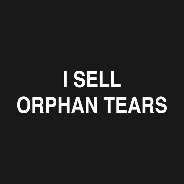 I SELL ORPHAN TEARS by TheCosmicTradingPost